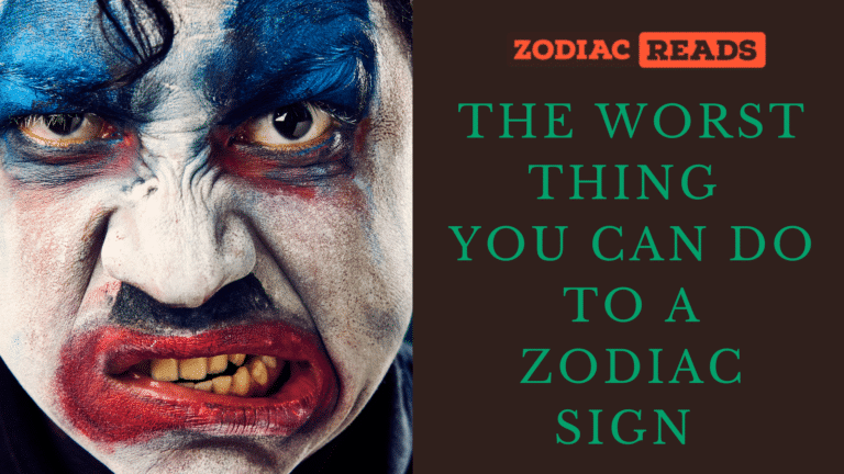 The worst thing you can do to a zodiac sign