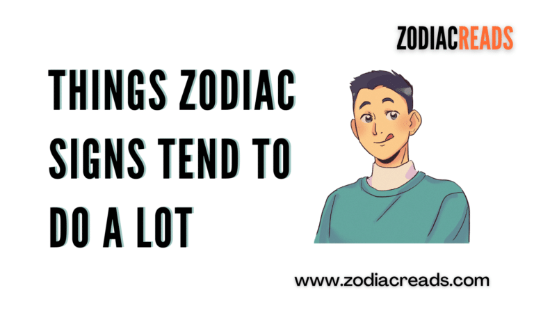 Things Zodiac Sign Tend To do Lot