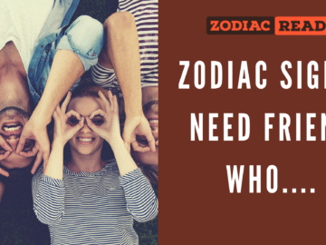 Zodiac Signs Need Friend Who