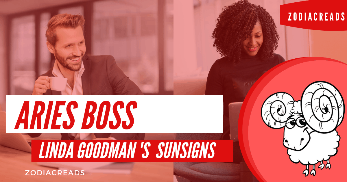 The Aries Boss Linda Goodman Zodiacreads