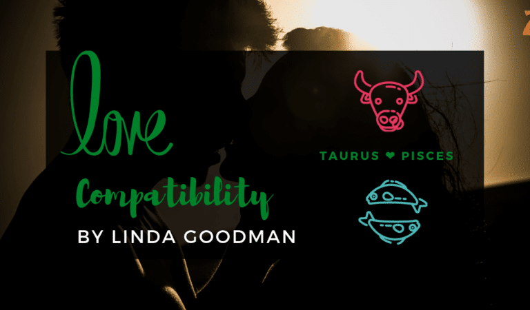 Taurus And Pisces Compatibility From Linda Goodman’s Love Signs