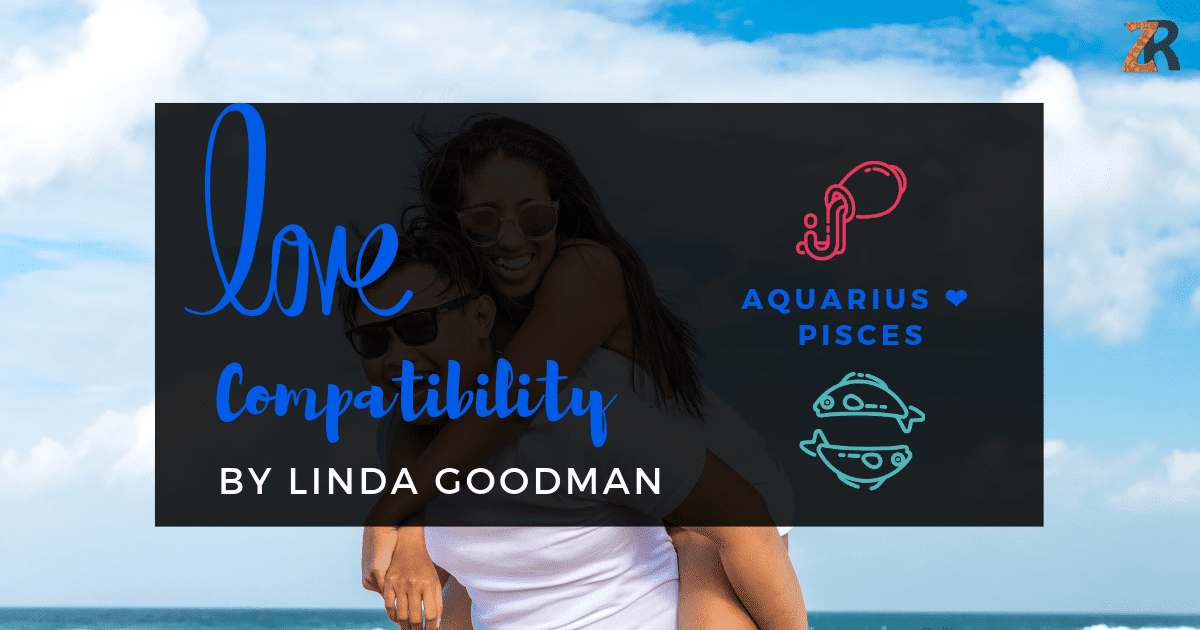 Aquarius And Pisces Compatibility From Linda Goodman’s Love Signs