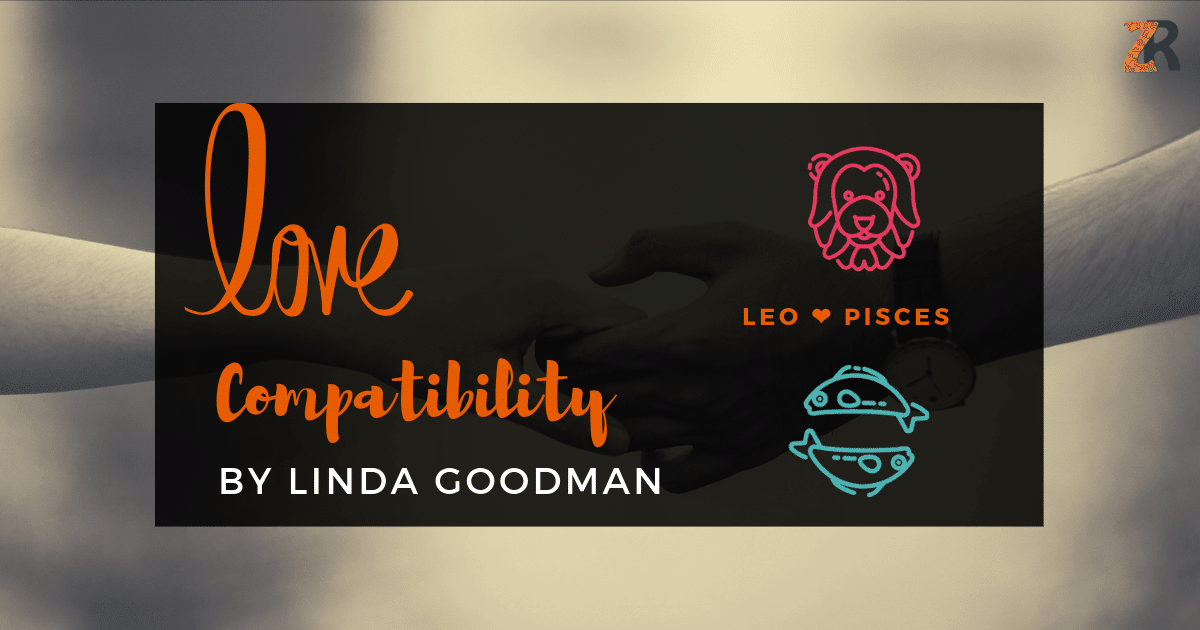 Leo And Pisces Compatibility From Linda Goodman’s Love Signs