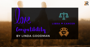 Libra and Cancer Compatibility Linda Goodman