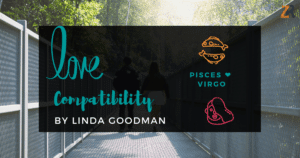 Pisces and Virgo Compatibility Linda Goodman