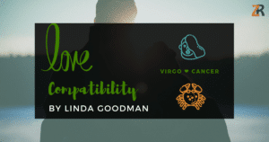Virgo and Cancer Compatibility Linda Goodman