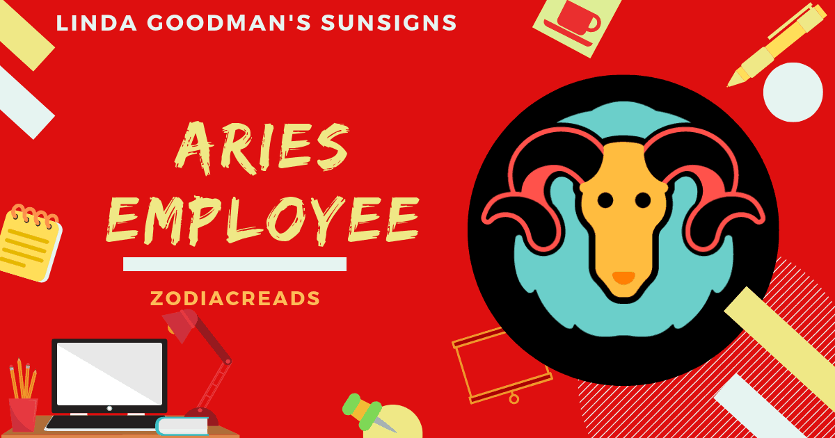 The Aries Employee Linda Goodman Zodiacreads