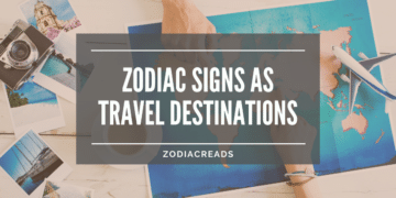 Zodiac Signs as Travel Destinations Zodiacreads