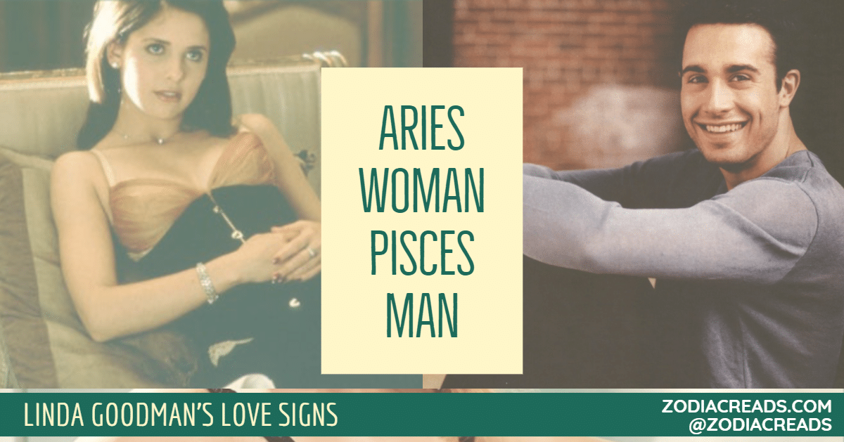 Aries WOMAN Pisces MAN COMPATIBILITY LINDA GOODMAN ZODIACREADS