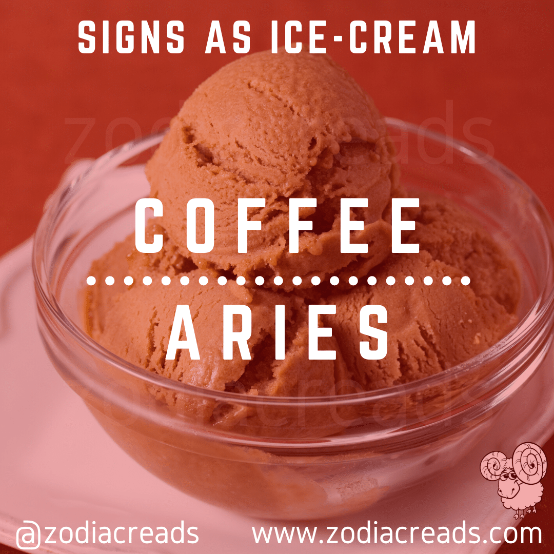 1 ARIES as COFFEE Ice Cream Zodiacreads