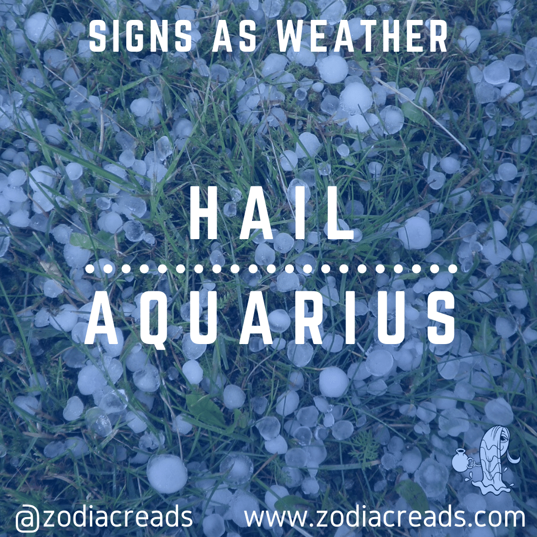 11 AQUARIUS AS HAIL Signs as Weather Zodiacreads