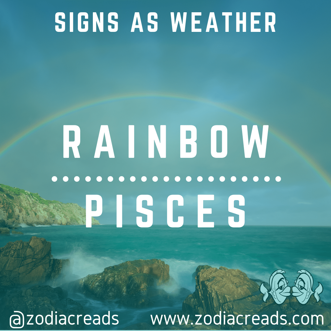 12 PISCES AS RAINBOW Signs as Weather Zodiacreads
