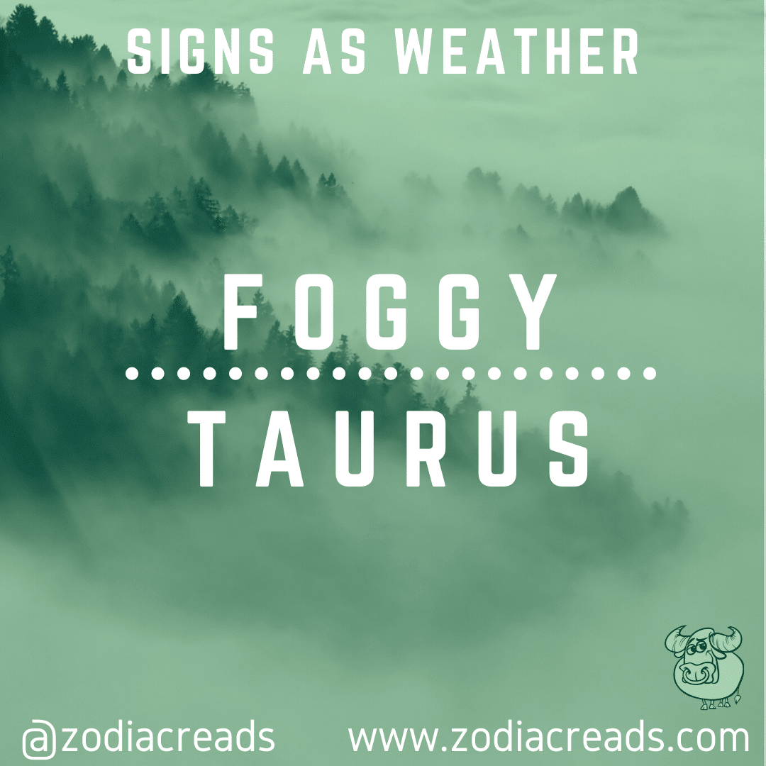 2 TAURUS AS FOGGY Signs as Weather Zodiacreads
