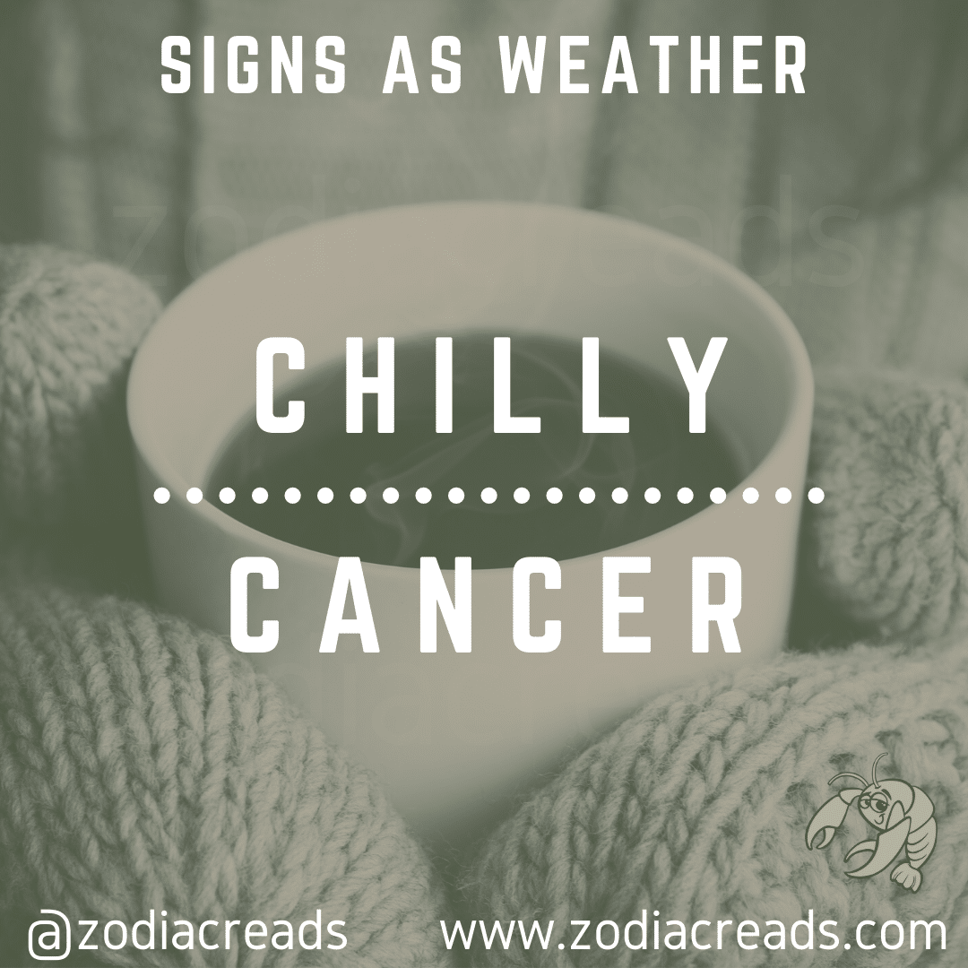 4 CANCER AS CHILLY Signs as Weather Zodiacreads