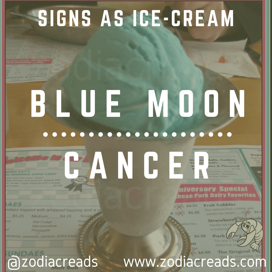 4 CANCER as BLUE MOON Ice Cream Zodiacreads