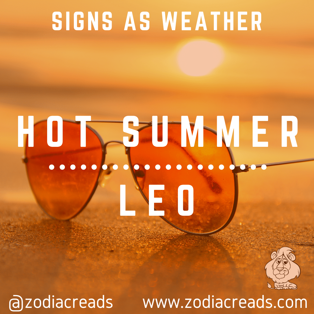 5 LEO AS HOT SUMMER Signs as Weather Zodiacreads