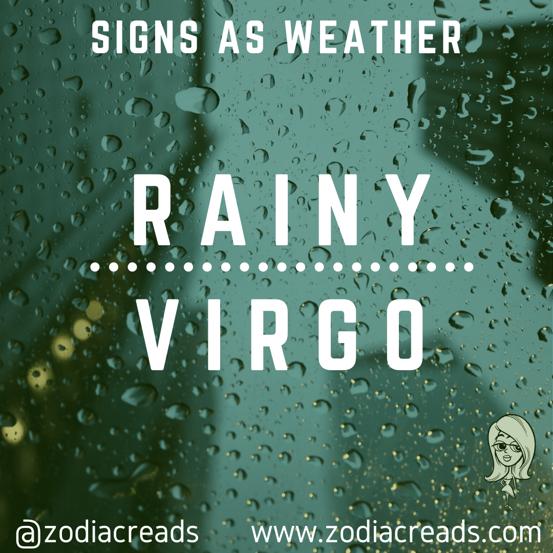 6 VIRGO AS RAINY Signs as Weather Zodiacreads