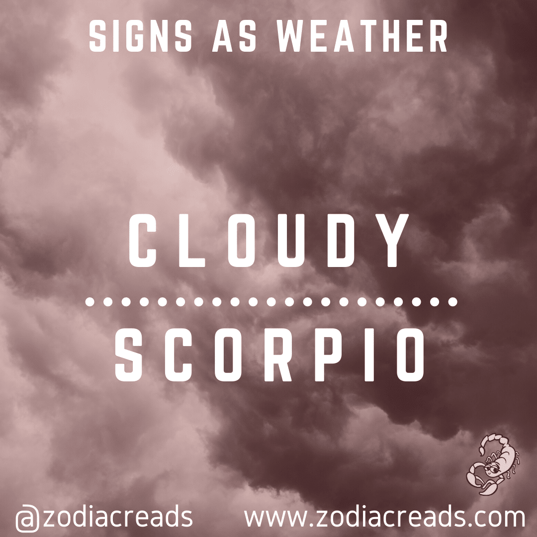 8 SCORPIO AS CLOUDY Signs as Weather Zodiacreads