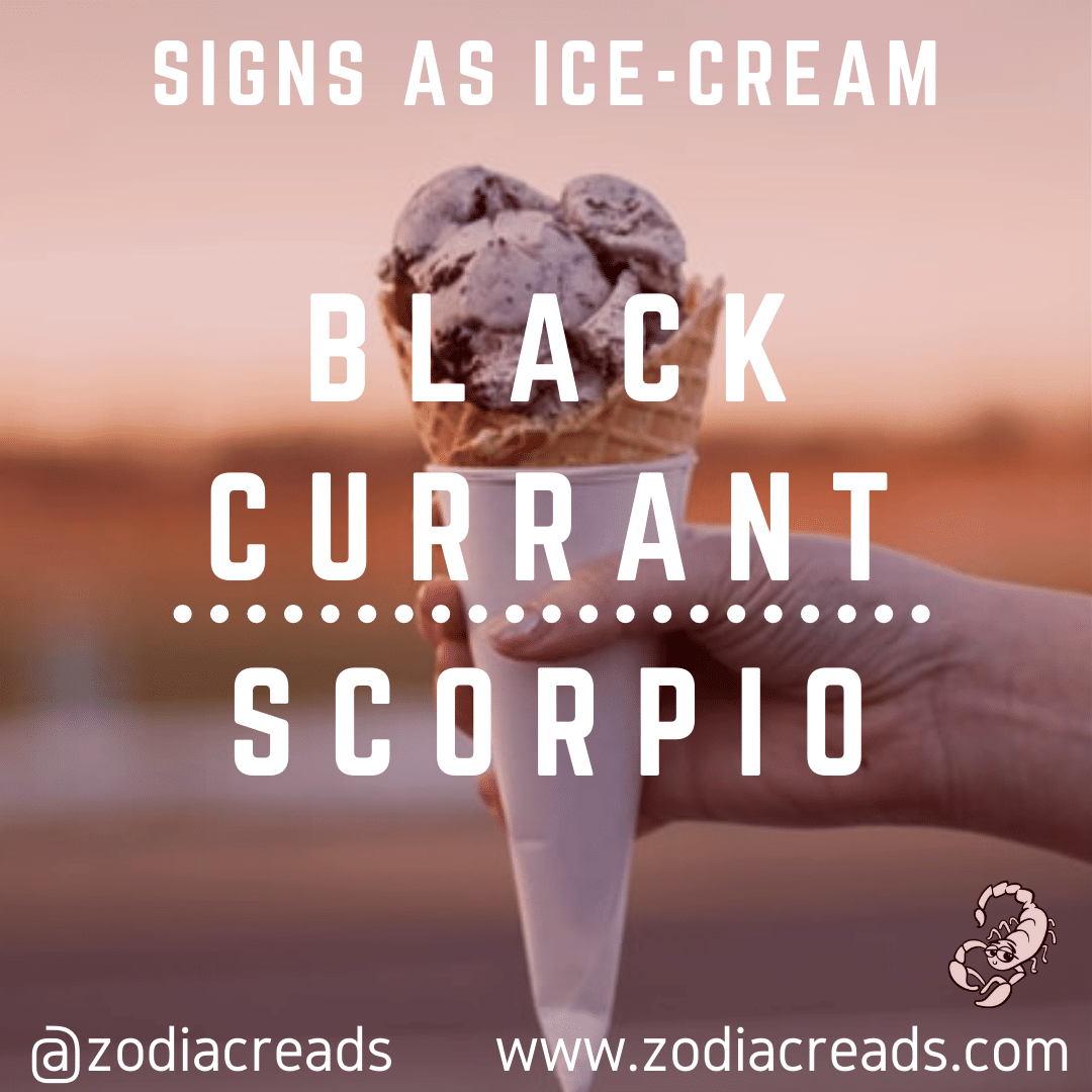 8 SCORPIO as BLACK CURRANT Ice Cream Zodiacreads