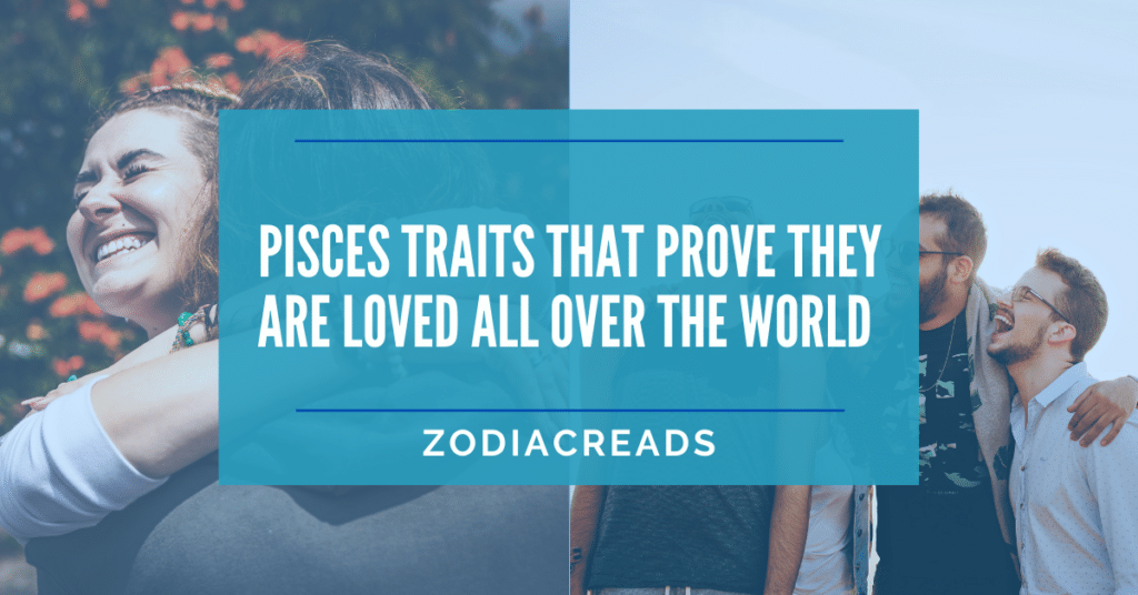 Pisces Traits That Prove Pisces Are Loved All Over The World Zodiacreads