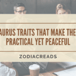 Taurus traits that make them practical yet peaceful Zodiacreads