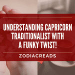 CAPRICORN TRAITS: WHAT MAKES CAPRICORN A TRADITIONALIST WITH A FUNKY TWIST ZodiacReads