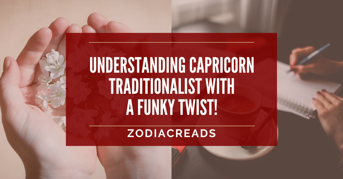 CAPRICORN TRAITS: WHAT MAKES CAPRICORN A TRADITIONALIST WITH A FUNKY TWIST ZodiacReads