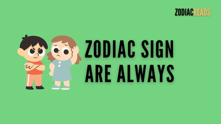 Zodiac Signs are Always