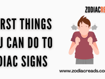 Worst things you can do to zodiac signs