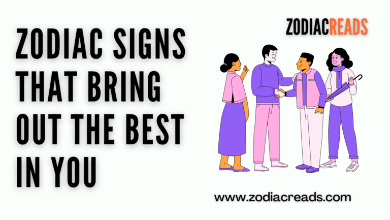 Zodiac signs that bring out the best in you