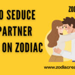 How to seduce your partner based on zodiac sign