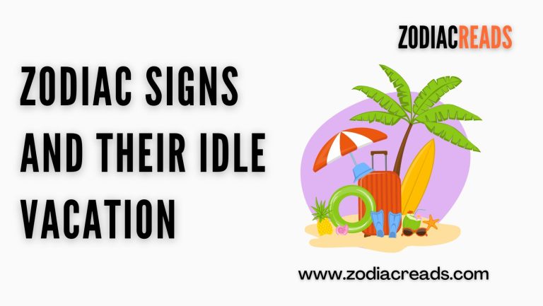Zodiac Signs and their Idle Vacation