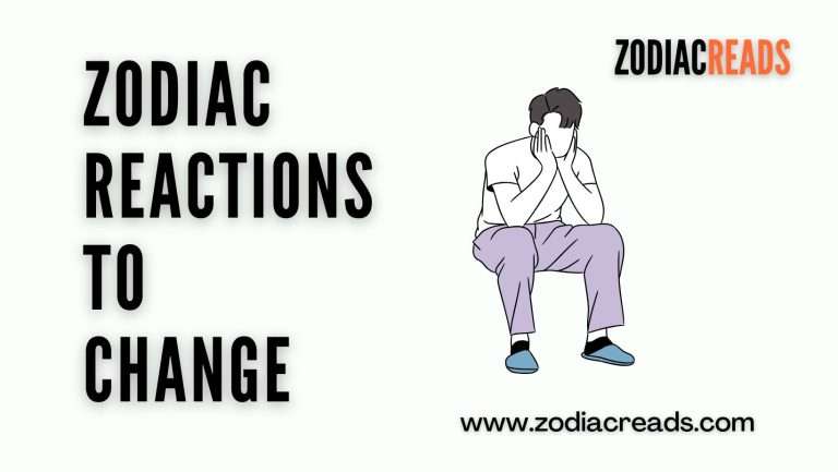 Zodiac Reactions to Change