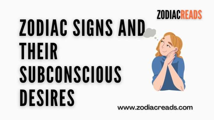 Zodiac Signs and Their Subconscious Desires