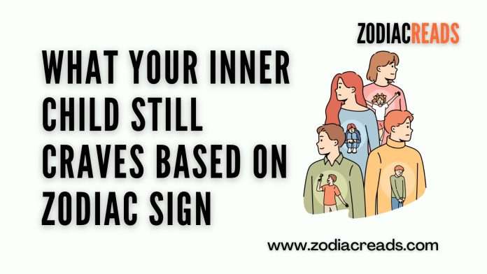 What Your Inner Child Still Craves Based on Zodiac Sign What Your Inner Child Still Craves Based on Zodiac Sign