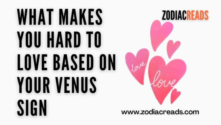 What Makes You Hard to Love Based on Your Venus Sign
